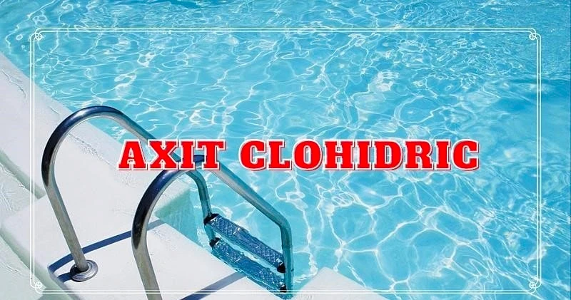 Axit Clohydric Là Gì? Ứng Dụng Của Axit HCL Trong Đời Sống
