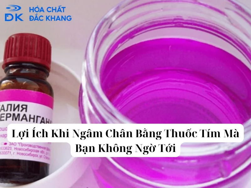 Lợi Ích Khi Ngâm Chân Bằng Thuốc Tím Mà Bạn Không Ngờ Tới