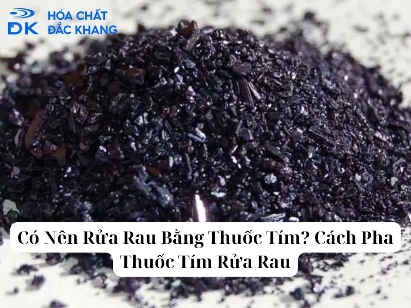 Có Nên Rửa Rau Bằng Thuốc Tím? Cách Pha Thuốc Tím Rửa Rau